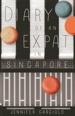 Diary of an Expat in Singapore By Jennifer Gargiulo Cover Image