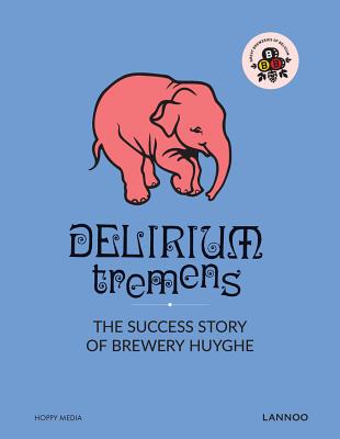 Delirium Tremens: The Successful Story of Brewery Huyghe By Erik Verdonck Cover Image
