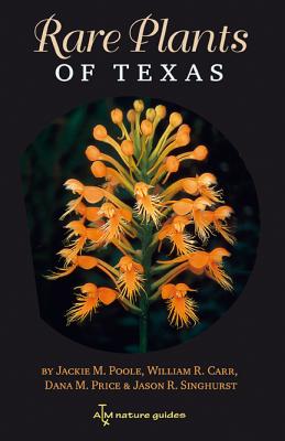 Rare Plants of Texas: A Field Guide (W. L. Moody Jr. Natural History Series #37) By Jackie M. Poole, William R. Carr, Dana M. Price, Jason R. Singhurst Cover Image