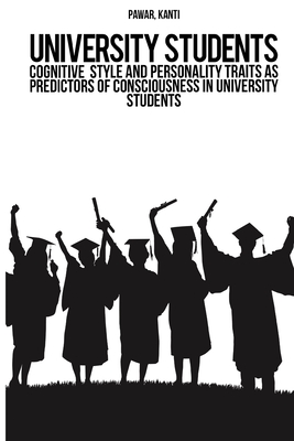 Cognitive style and personality traits as predictors of consciousness in university students By Kanti Pawar Cover Image
