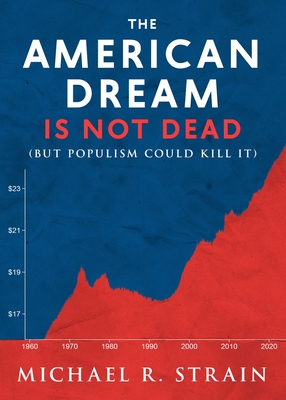 The American Dream Is Not Dead: (But Populism Could Kill It) (New Threats to Freedom Series) Cover Image