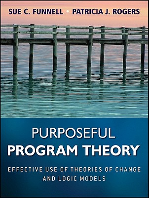 Purposeful Program Theory: Effective Use of Theories of Change and Logic Models (Research Methods for the Social Sciences #31) Cover Image