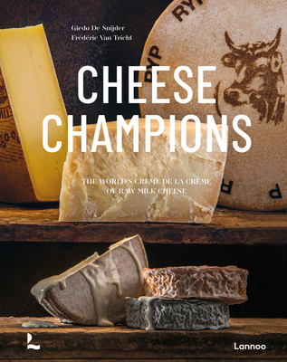 Cheese Champions: The World's Crème de la Crème of Raw Milk Cheese By Giedo de Snijder, Frederic Van Tricht Cover Image