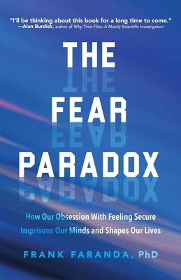 The Fear Paradox: How Our Obsession with Feeling Secure Imprisons Our Minds and Shapes Our Lives (Learning to Take Risks, Overcoming Anx Cover Image