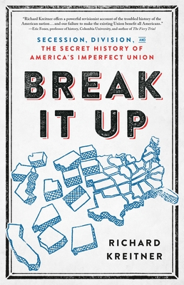 Break It Up: Secession, Division, and the Secret History of America's Imperfect Union Cover Image
