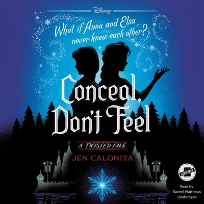 Conceal, Don't Feel: A Twisted Tale By Jen Calonita, Rachel Matthews (Read by) Cover Image