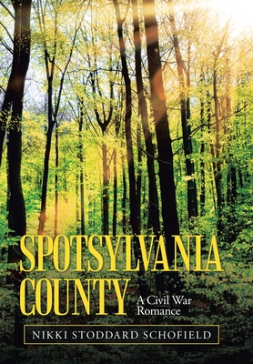 Spotsylvania County: A Civil War Romance By Nikki Stoddard Schofield Cover Image