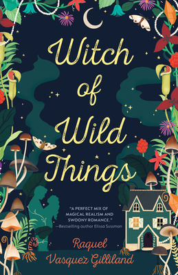 Witch of Wild Things By Raquel Vasquez Gilliland Cover Image