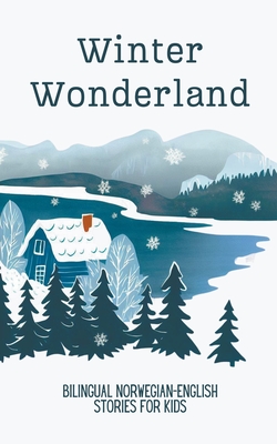 Winter Wonderland: Bilingual Norwegian-English Short Stories for Kids Cover Image