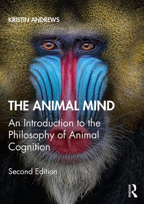 The Animal Mind: An Introduction to the Philosophy of Animal Cognition Cover Image