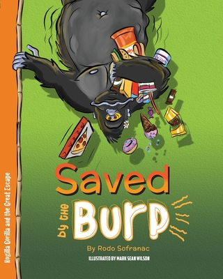 Saved by the Burp: Rogilla Gorilla and the Great Escape By Rodo Sofranac, Mark Sean Wilson (Illustrator), Susan Anne Sofranac (Editor) Cover Image