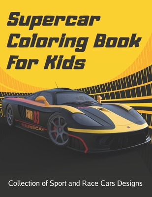 Supercar Coloring Book For Kids: ollection Of Amazing Sport & Luxury Cars Featuring Lamborghini, Bugatti, BMW, Ferrari, Porsche, etc - Activity Book F Cover Image