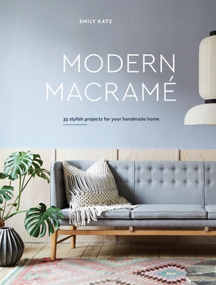 Modern Macrame: 33 Stylish Projects for Your Handmade Home Cover Image