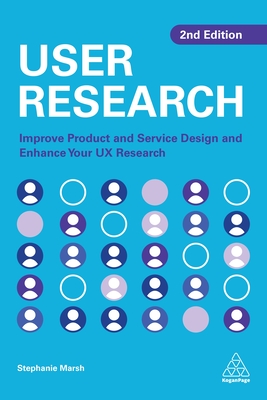 User Research: Improve Product and Service Design and Enhance Your UX Research By Stephanie Marsh Cover Image