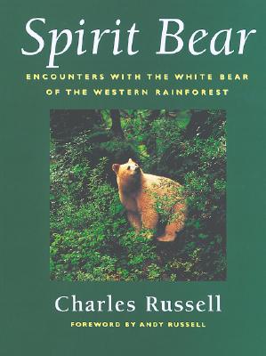 Spirit Bear: Encounters with the White Bear of the Western Rainforest By Charles Russell, Andy Russell (Foreword by) Cover Image
