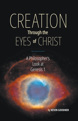 Creation Through the Eyes of Christ: A Philosopher's Look at Genesis 1 Cover Image