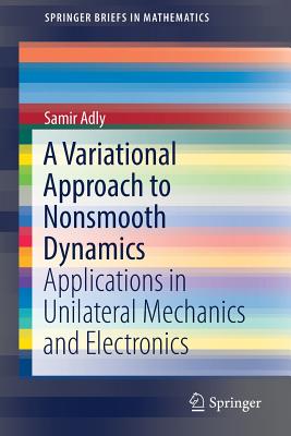 A Variational Approach to Nonsmooth Dynamics: Applications in Unilateral Mechanics and Electronics (Springerbriefs in Mathematics)