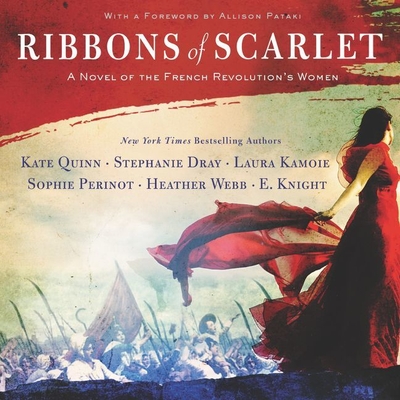 Ribbons of Scarlet Lib/E: A Novel of the French Revolution's Women By Kate Quinn, E. Knight, Stephanie Dray Cover Image