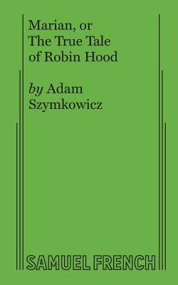 Marian, or The True Tale of Robin Hood By Adam Szymkowicz Cover Image