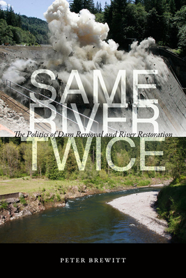 Same River Twice: The Politics of Dam Removal and River Restoration Cover Image