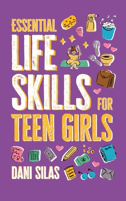 Essential Life Skills for Teen Girls: A Guide to Managing Your Home, Health, Money, and Routine for an Independent Life Cover Image