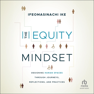 The Equity Mindset: Designing Human Spaces Through Journeys, Reflections and Practices Cover Image