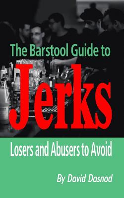 The Barstool Guide to Jerks: Losers and Abusers to Avoid