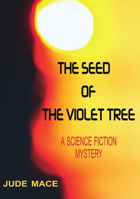 The Seed of the Violet Tree: A Science Fiction Mystery Cover Image