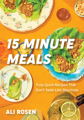 15 Minute Meals: Truly Quick Recipes That Don't Taste Like Shortcuts (Quick & Easy Cooking Methods, Fast Meals, No-Prep Vegetables) Cover Image