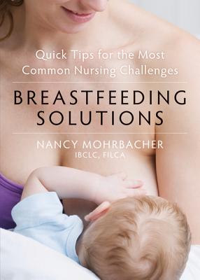 Breastfeeding Solutions: Quick Tips for the Most Common Nursing Challenges Cover Image