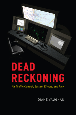 Dead Reckoning: Air Traffic Control, System Effects, and Risk By Diane Vaughan Cover Image