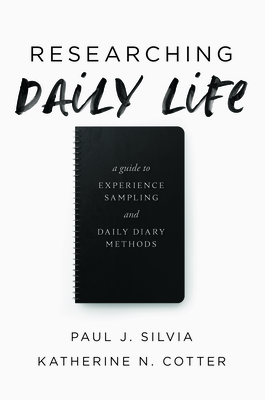 Researching Daily Life: A Guide to Experience Sampling and Daily Diary Methods By Paul J. Silvia, Katherine N. Cotter Cover Image