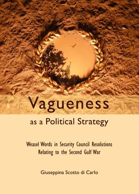 Vagueness as a Political Strategy: Weasel Words in Security Council Resolutions Relating to the Second Gulf War Cover Image