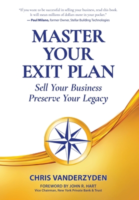 Master Your Exit Plan: Sell Your Business, Preserve Your Legacy By Chris Vanderzyden Cover Image