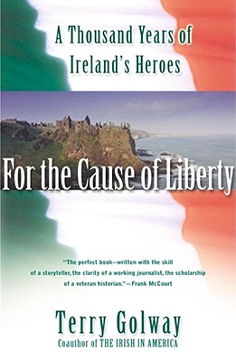 For the Cause of Liberty: A Thousand Years of Ireland's Heroes Cover Image