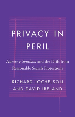 Privacy in Peril: Hunter v Southam and the Drift from Reasonable Search Protections (Landmark Cases in Canadian Law) Cover Image