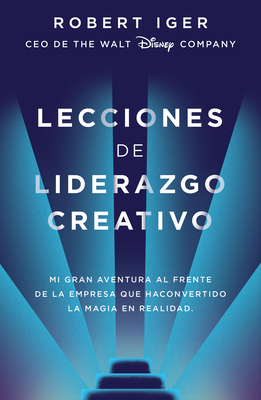 Lecciones de liderazgo creativo. Lecciones aprendidas como CEO de Walt Disney Co mpany por 15 años / The Ride of a Lifetime Cover Image