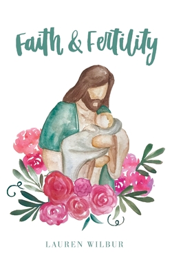 Faith and Fertility By Lauren Wilbur Cover Image