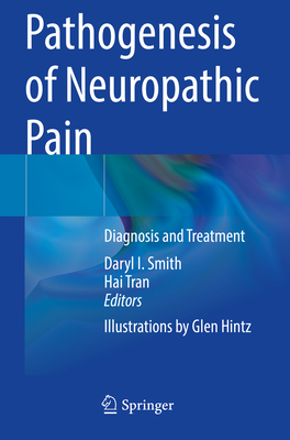 Pathogenesis of Neuropathic Pain: Diagnosis and Treatment By Daryl I. Smith (Editor), Hai Tran (Editor) Cover Image