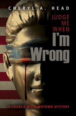 Judge Me When I'm Wrong (Charlie Mack Motown Mystery #4) By Cheryl A. Head Cover Image