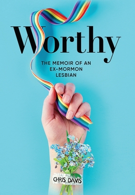 Worthy: The Memoir of an Ex-Mormon Lesbian Cover Image