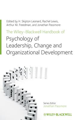 The Wiley-Blackwell Handbook of the Psychology of Leadership, Change, and Organizational Development (Wiley-Blackwell Handbooks in Organizational Psychology #1) Cover Image