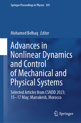 Advances in Nonlinear Dynamics and Control of Mechanical and Physical Systems: Selected Articles from Csndd 2023; 15-17 May; Marrakesh, Morocco (Springer Proceedings in Physics #301)