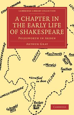 A Chapter in the Early Life of Shakespeare: Polesworth in Arden (Cambridge Library Collection - Shakespeare and Renaissance D)