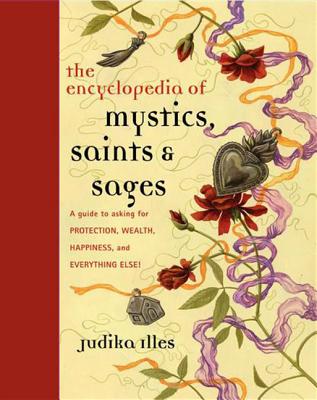 Encyclopedia of Mystics, Saints & Sages: A Guide to Asking for Protection, Wealth, Happiness, and Everything Else! (Witchcraft & Spells) Cover Image