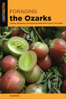 Foraging the Ozarks: Finding, Identifying, and Preparing Edible Wild Foods in the Ozarks Cover Image