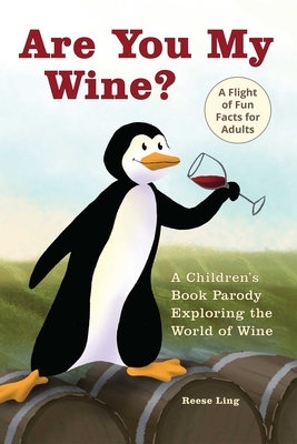 Are You My Wine?: A Children's Book Parody for Adults Exploring the World of Wine Cover Image