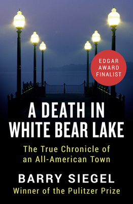 A Death in White Bear Lake: The True Chronicle of an All-American Town By Barry Siegel Cover Image