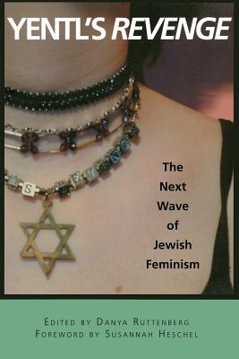 Yentl's Revenge: The Next Wave of Jewish Feminism (Live Girls) By Danya Ruttenberg (Editor), Susannah Heschel (Foreword by) Cover Image