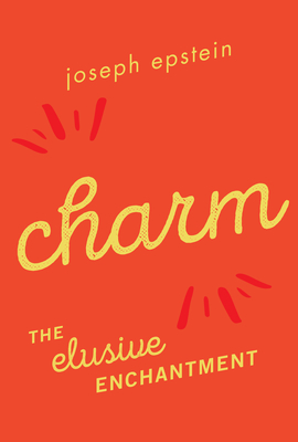 Charm: The Elusive Enchantment By Joseph Epstein Cover Image